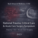 Keck USC 29th Annual USC National Trauma, Critical Care, and Acute Care Surgery Symposium (2023)