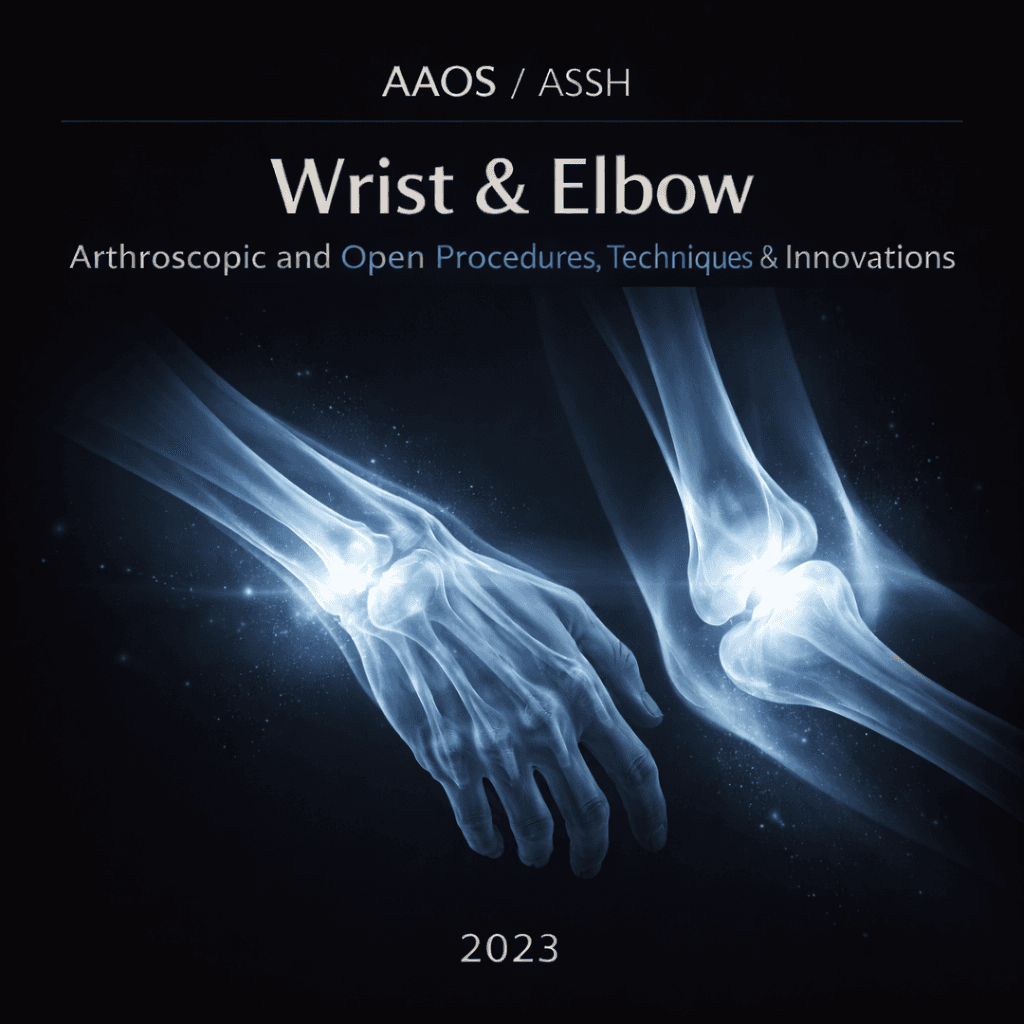 AAOS / ASSH Wrist and Elbow Arthroscopic and Open Procedures: Techniques and Innovations 2023