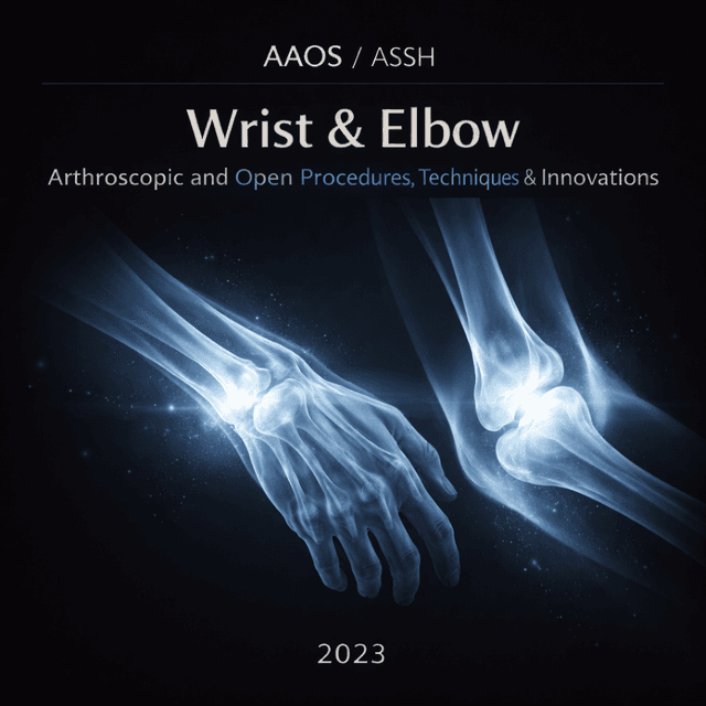 AAOS / ASSH Wrist and Elbow Arthroscopic and Open Procedures: Techniques and Innovations 2023