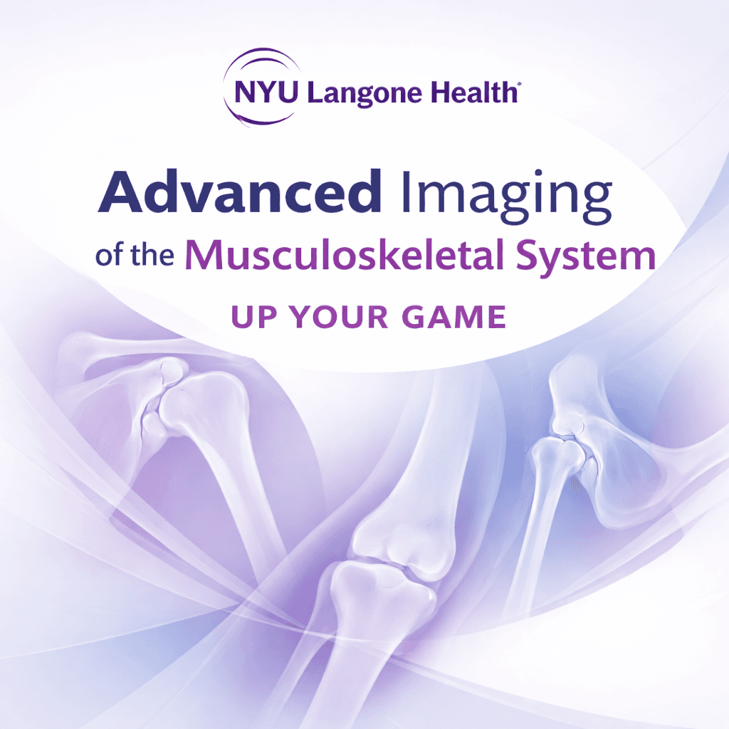 NYU Langone – Advanced Imaging of the Musculoskeletal System: Up Your Game